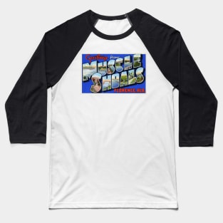 Greetings from Muscle Shoales (Florence) Alabama - Vintage Large Letter Postcard Baseball T-Shirt